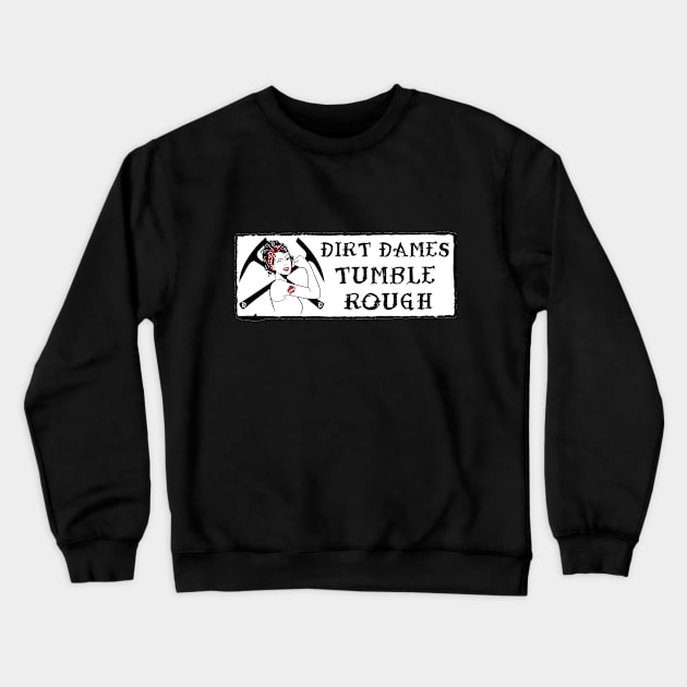 Dirt Dames Tumble Rough - Rockhound, Fossils, Geology, Paleontology Crewneck Sweatshirt by I Play With Dead Things